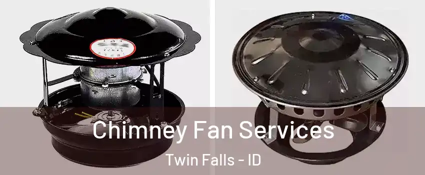  Chimney Fan Services Twin Falls - ID