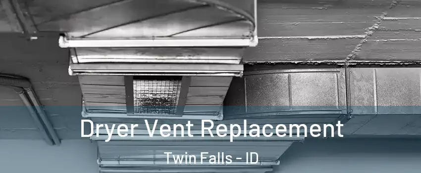  Dryer Vent Replacement Twin Falls - ID