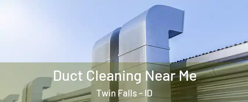  Duct Cleaning Near Me Twin Falls - ID
