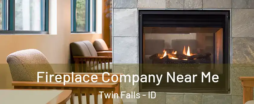  Fireplace Company Near Me Twin Falls - ID