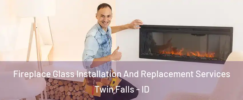  Fireplace Glass Installation And Replacement Services Twin Falls - ID