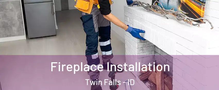  Fireplace Installation Twin Falls - ID