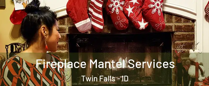  Fireplace Mantel Services Twin Falls - ID