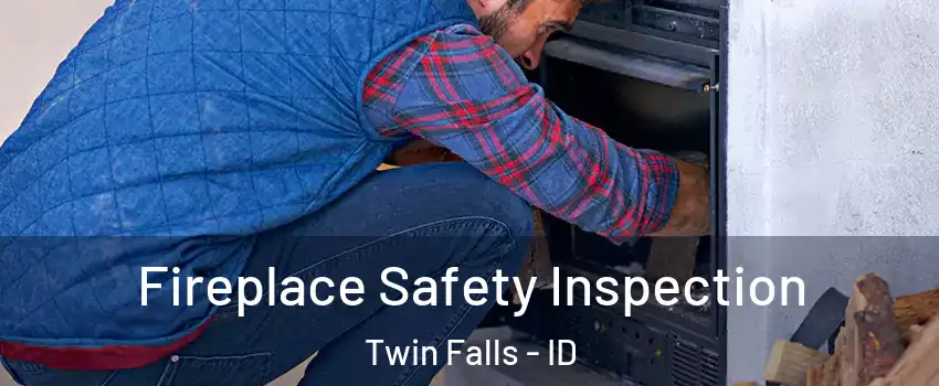  Fireplace Safety Inspection Twin Falls - ID