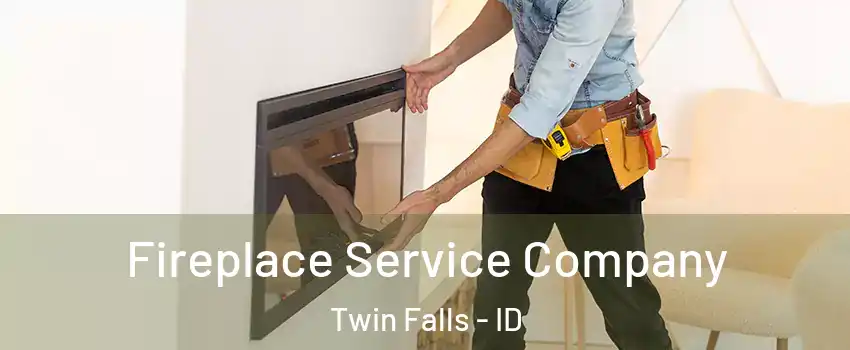 Fireplace Service Company Twin Falls - ID