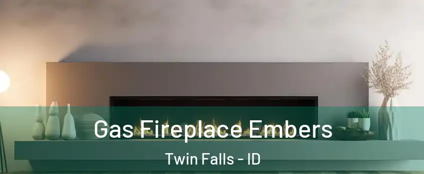  Gas Fireplace Embers Twin Falls - ID