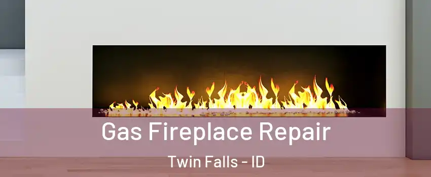  Gas Fireplace Repair Twin Falls - ID