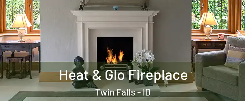  Heat & Glo Fireplace Twin Falls - ID