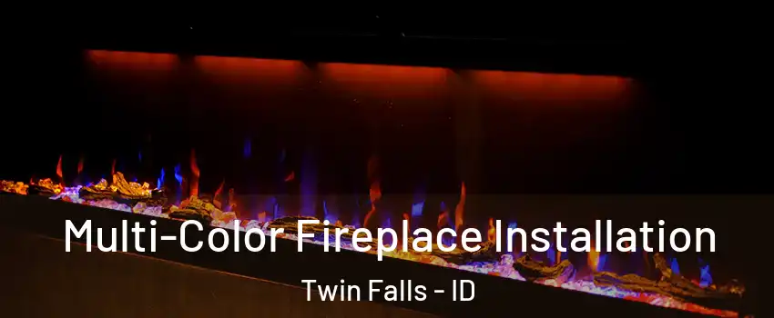  Multi-Color Fireplace Installation Twin Falls - ID