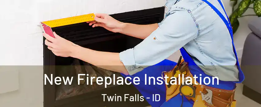  New Fireplace Installation Twin Falls - ID