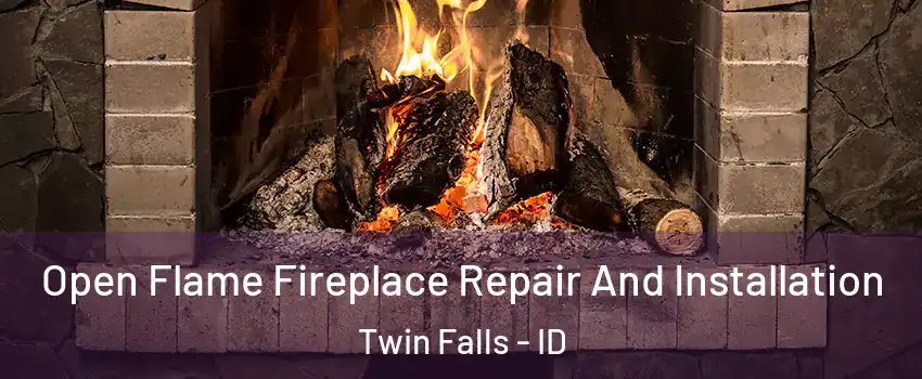  Open Flame Fireplace Repair And Installation Twin Falls - ID