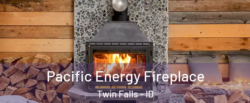  Pacific Energy Fireplace Twin Falls - ID