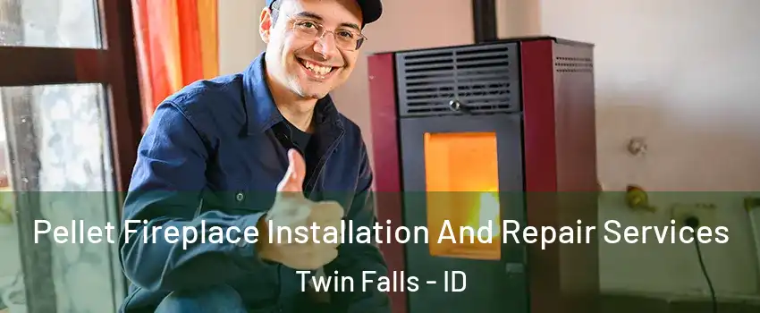  Pellet Fireplace Installation And Repair Services Twin Falls - ID