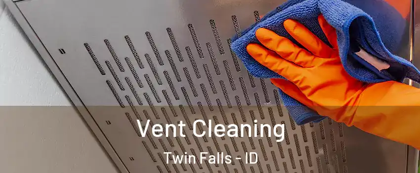  Vent Cleaning Twin Falls - ID