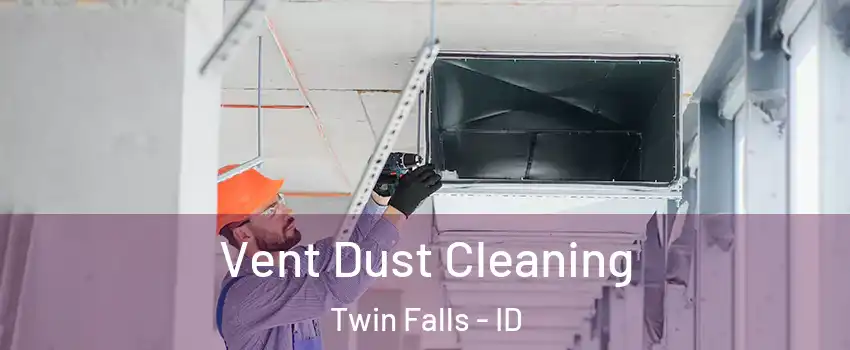  Vent Dust Cleaning Twin Falls - ID